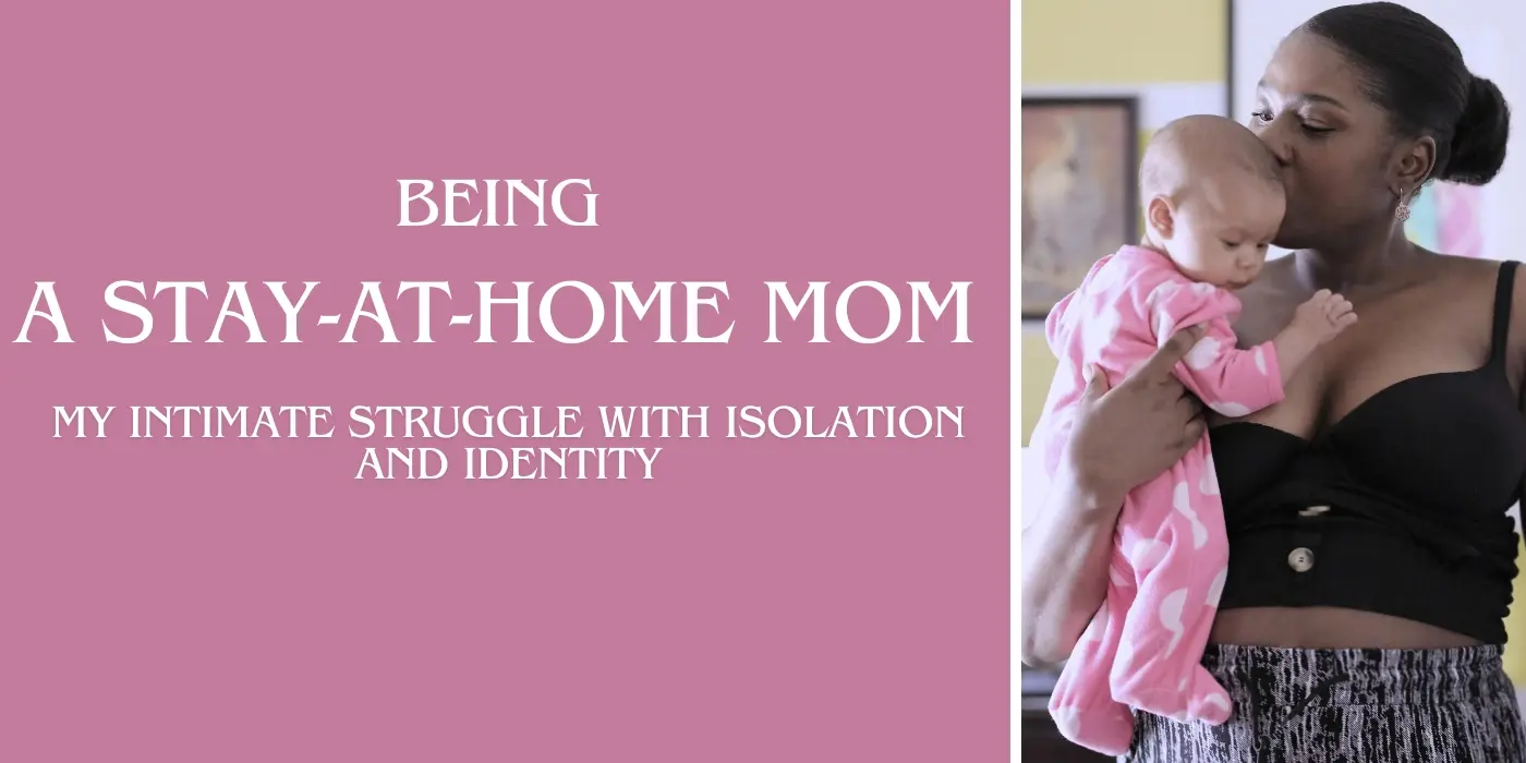 Being a Stay-at-Home Mom: My Intimate Struggle with Isolation and Identity 1 Being a Stay-at-Home Mom